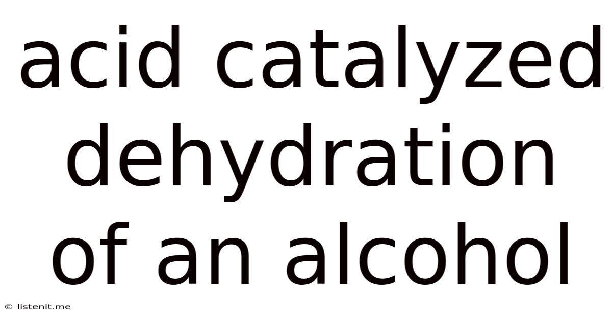 Acid Catalyzed Dehydration Of An Alcohol