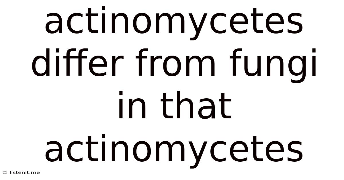 Actinomycetes Differ From Fungi In That Actinomycetes