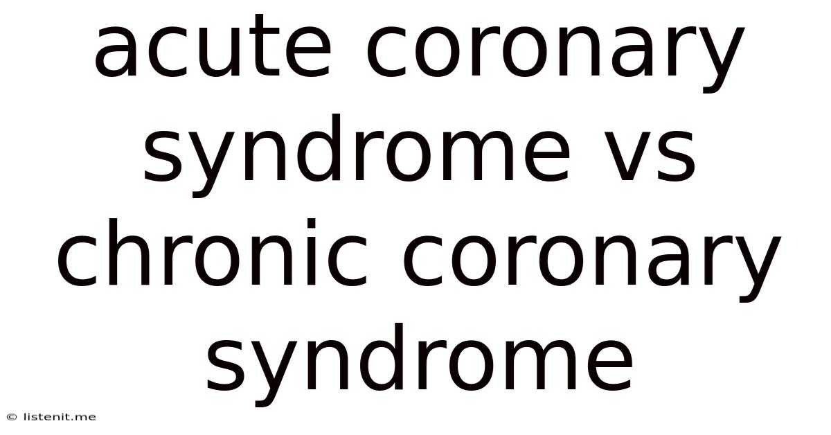 Acute Coronary Syndrome Vs Chronic Coronary Syndrome