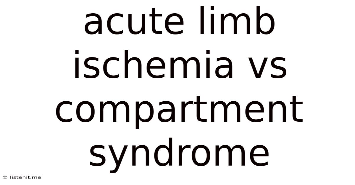 Acute Limb Ischemia Vs Compartment Syndrome