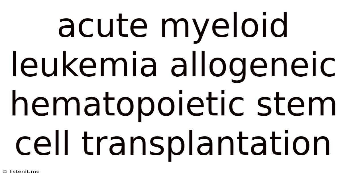 Acute Myeloid Leukemia Allogeneic Hematopoietic Stem Cell Transplantation