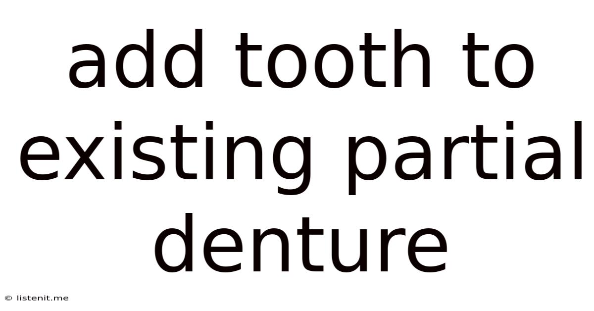 Add Tooth To Existing Partial Denture