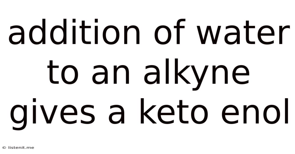 Addition Of Water To An Alkyne Gives A Keto Enol