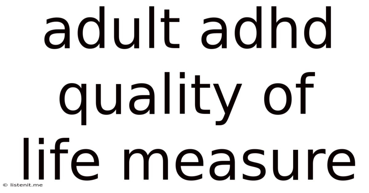 Adult Adhd Quality Of Life Measure