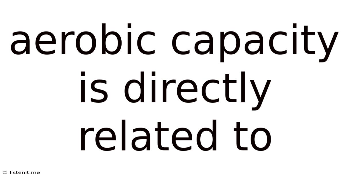 Aerobic Capacity Is Directly Related To