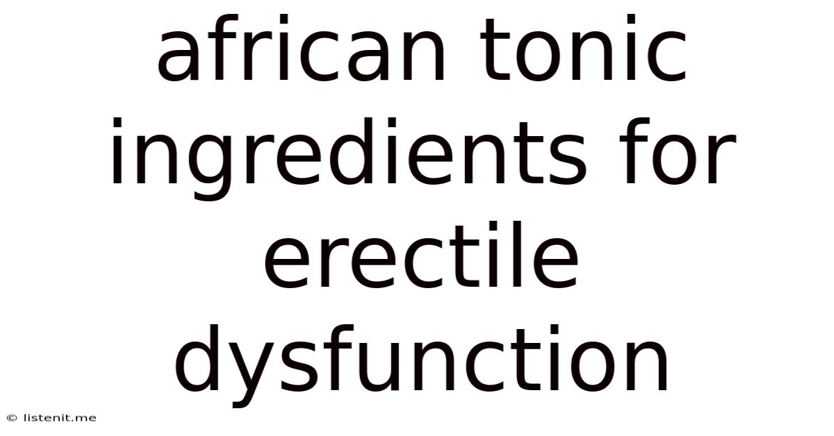 African Tonic Ingredients For Erectile Dysfunction
