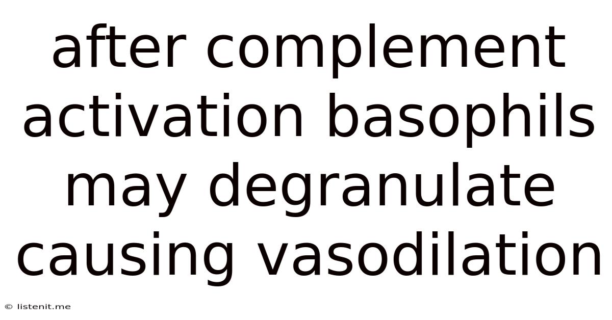 After Complement Activation Basophils May Degranulate Causing Vasodilation