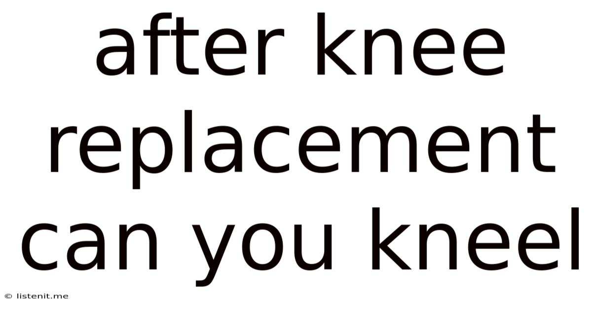 After Knee Replacement Can You Kneel