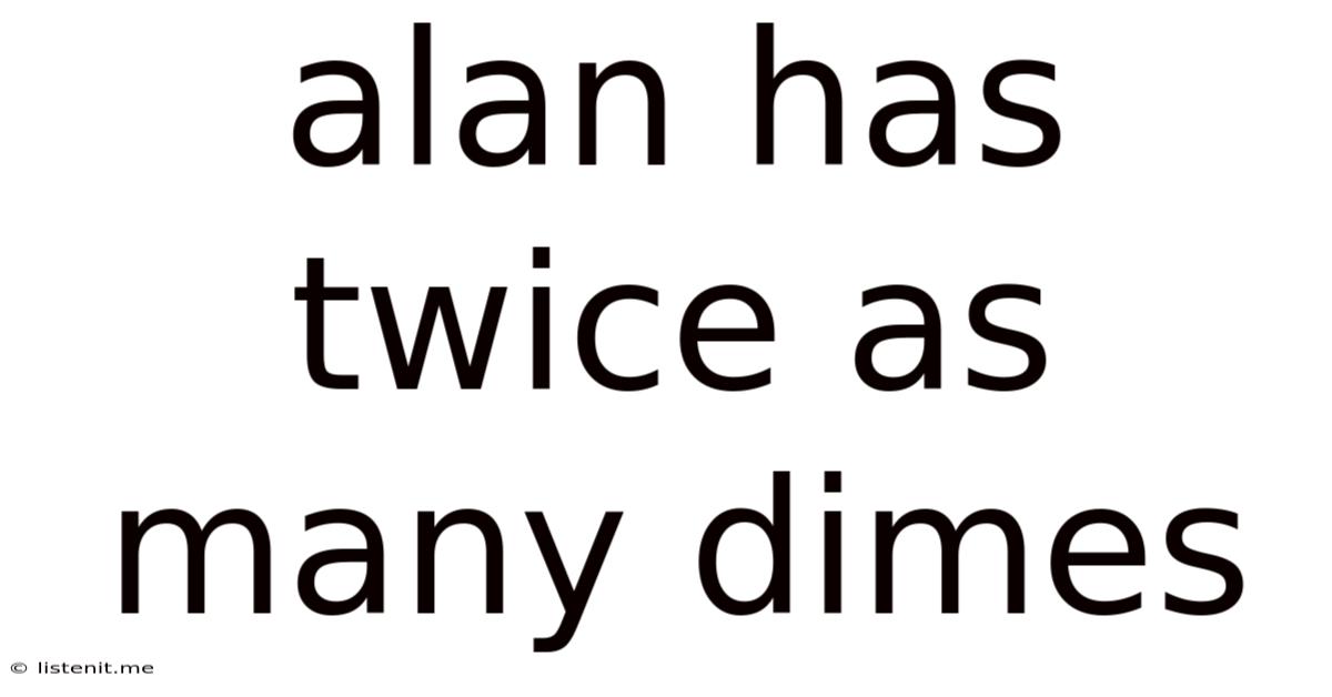 Alan Has Twice As Many Dimes