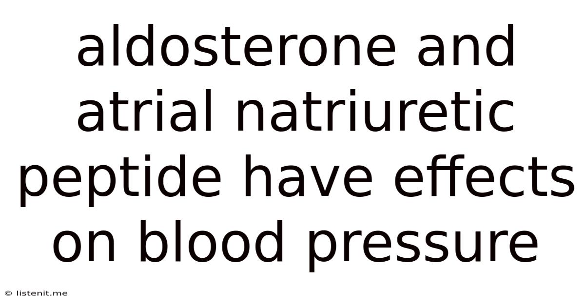 Aldosterone And Atrial Natriuretic Peptide Have Effects On Blood Pressure