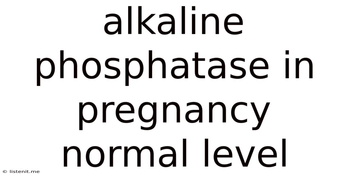Alkaline Phosphatase In Pregnancy Normal Level