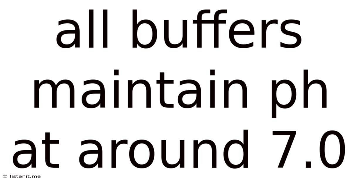 All Buffers Maintain Ph At Around 7.0