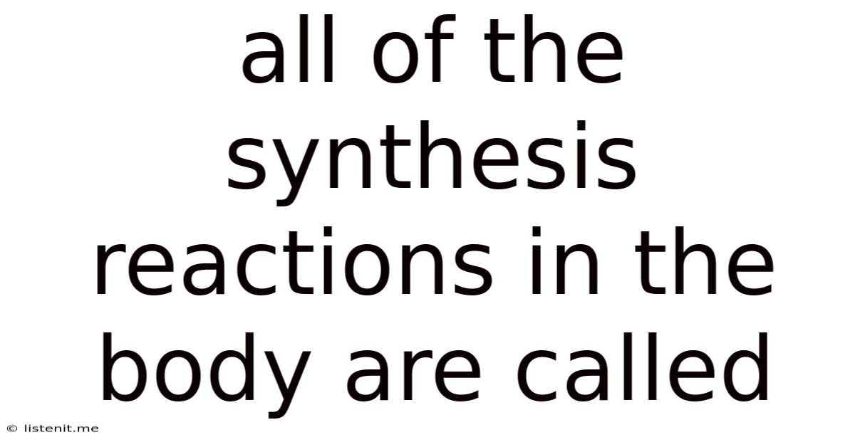 All Of The Synthesis Reactions In The Body Are Called