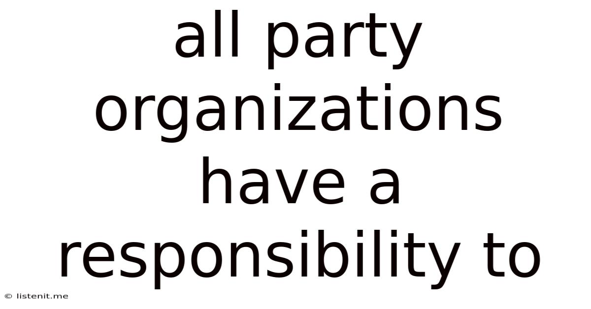 All Party Organizations Have A Responsibility To