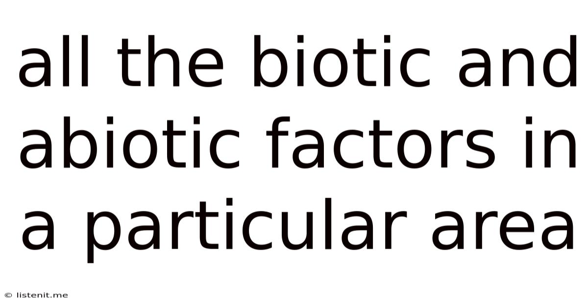 All The Biotic And Abiotic Factors In A Particular Area