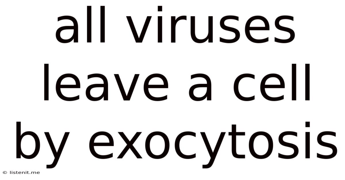 All Viruses Leave A Cell By Exocytosis