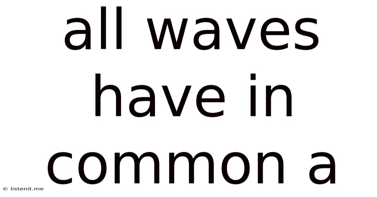 All Waves Have In Common A