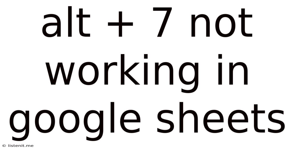 Alt + 7 Not Working In Google Sheets