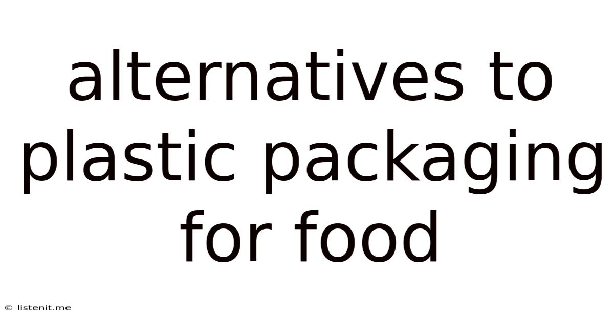 Alternatives To Plastic Packaging For Food