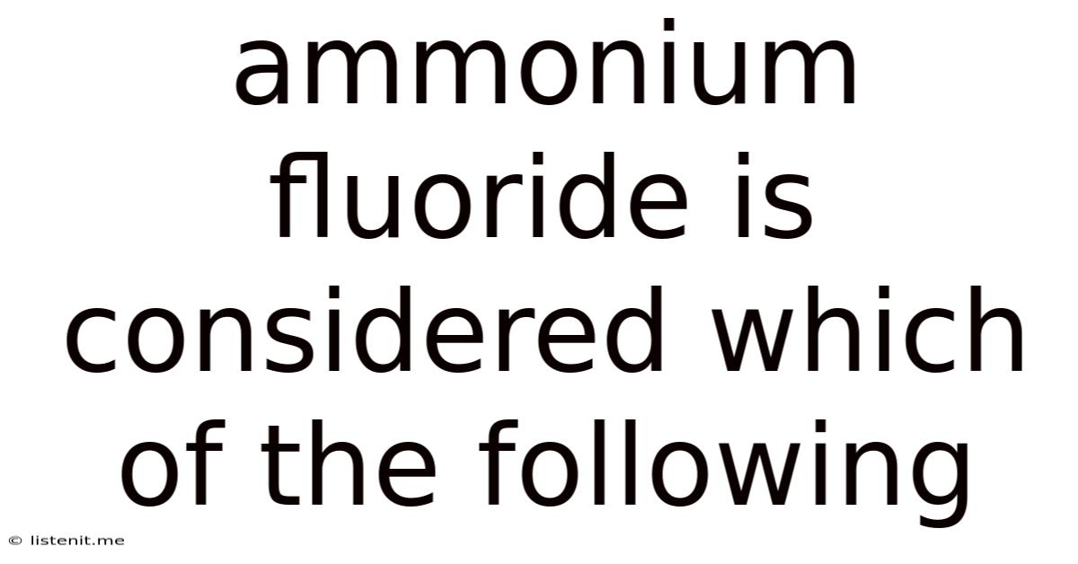 Ammonium Fluoride Is Considered Which Of The Following