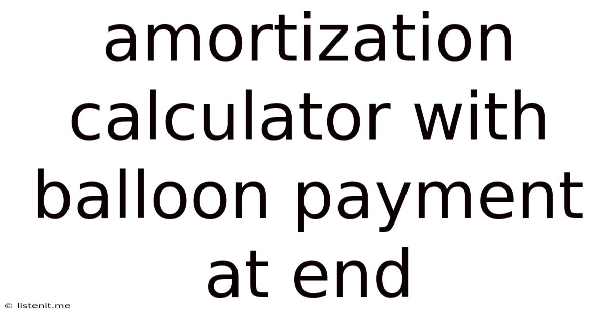 Amortization Calculator With Balloon Payment At End