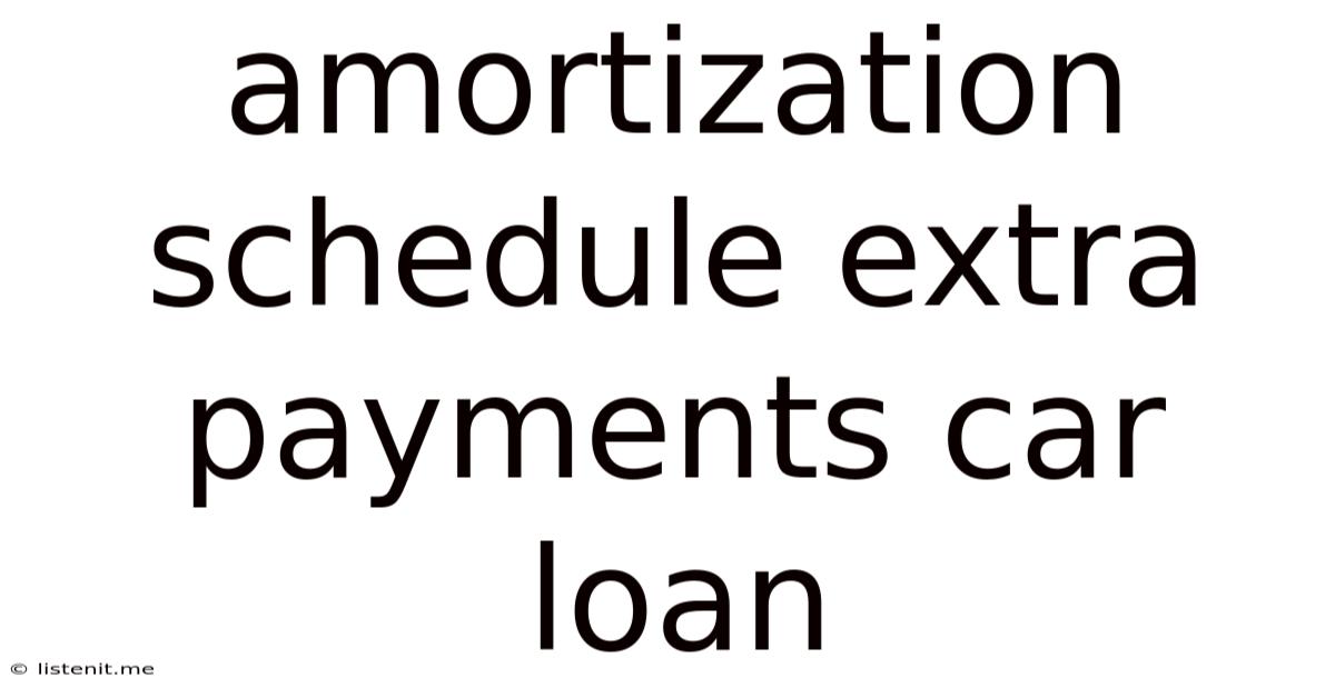 Amortization Schedule Extra Payments Car Loan