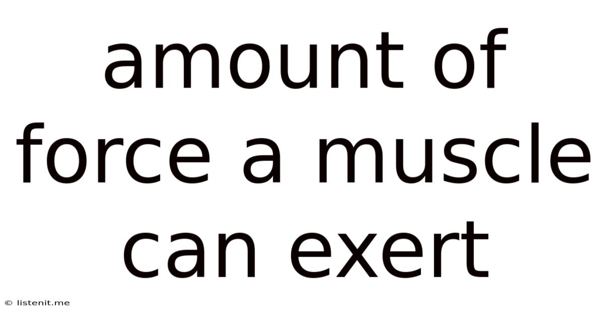 Amount Of Force A Muscle Can Exert