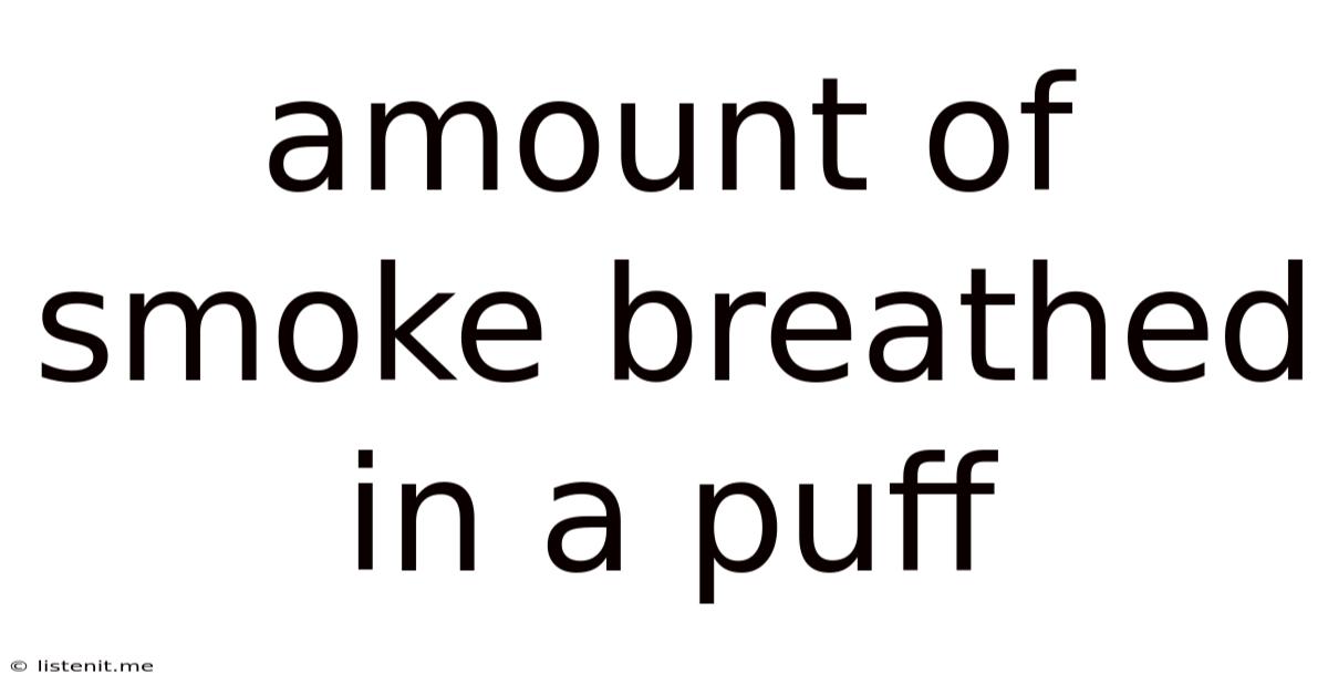 Amount Of Smoke Breathed In A Puff