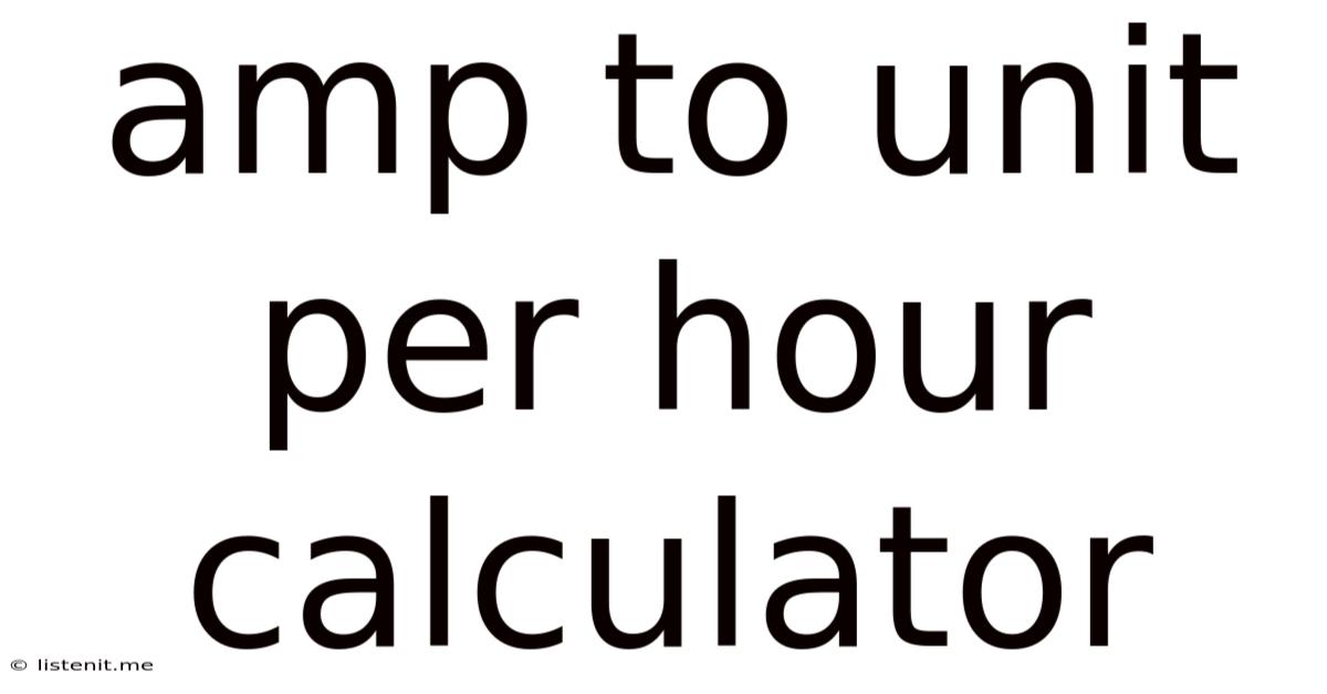 Amp To Unit Per Hour Calculator