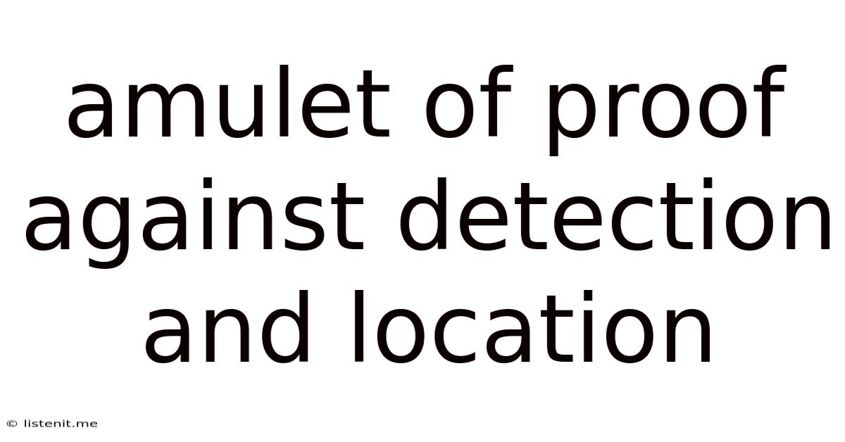 Amulet Of Proof Against Detection And Location