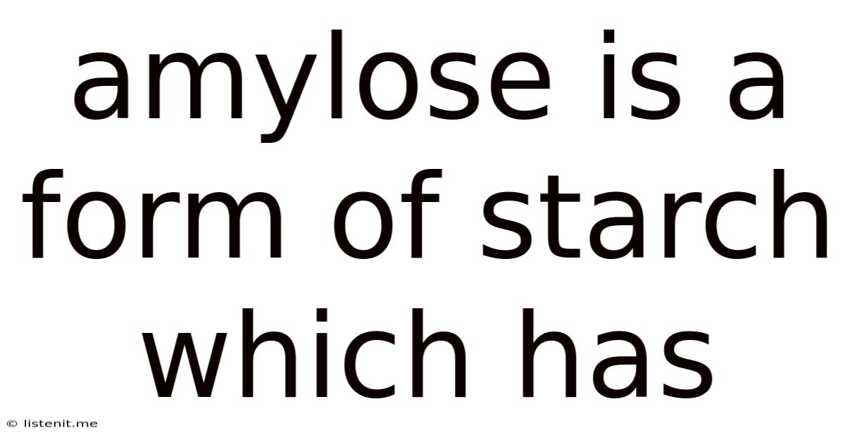 Amylose Is A Form Of Starch Which Has