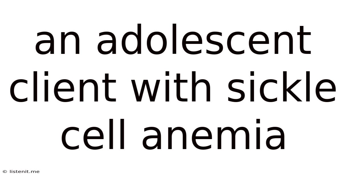 An Adolescent Client With Sickle Cell Anemia