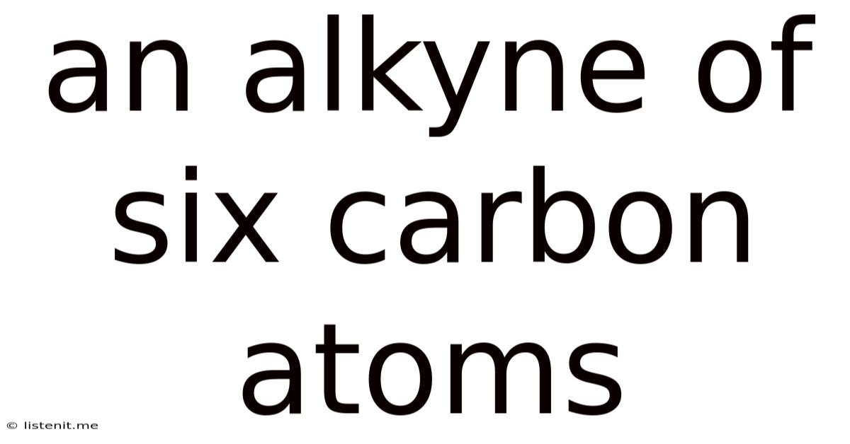 An Alkyne Of Six Carbon Atoms