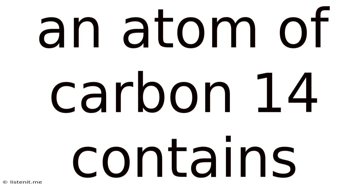 An Atom Of Carbon 14 Contains