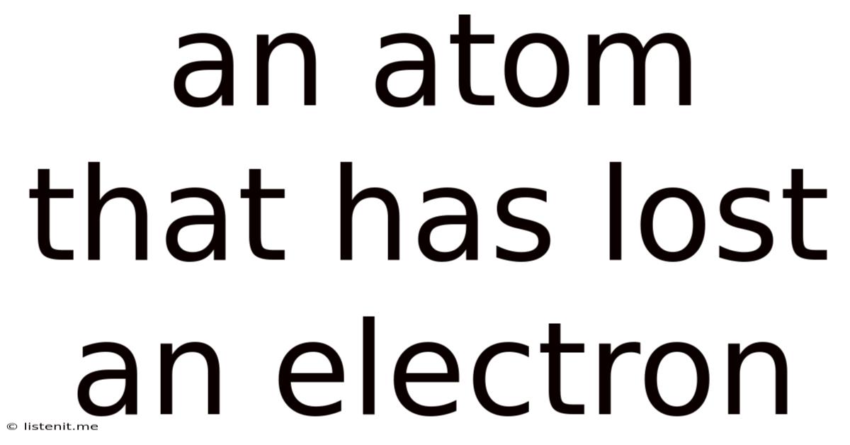An Atom That Has Lost An Electron