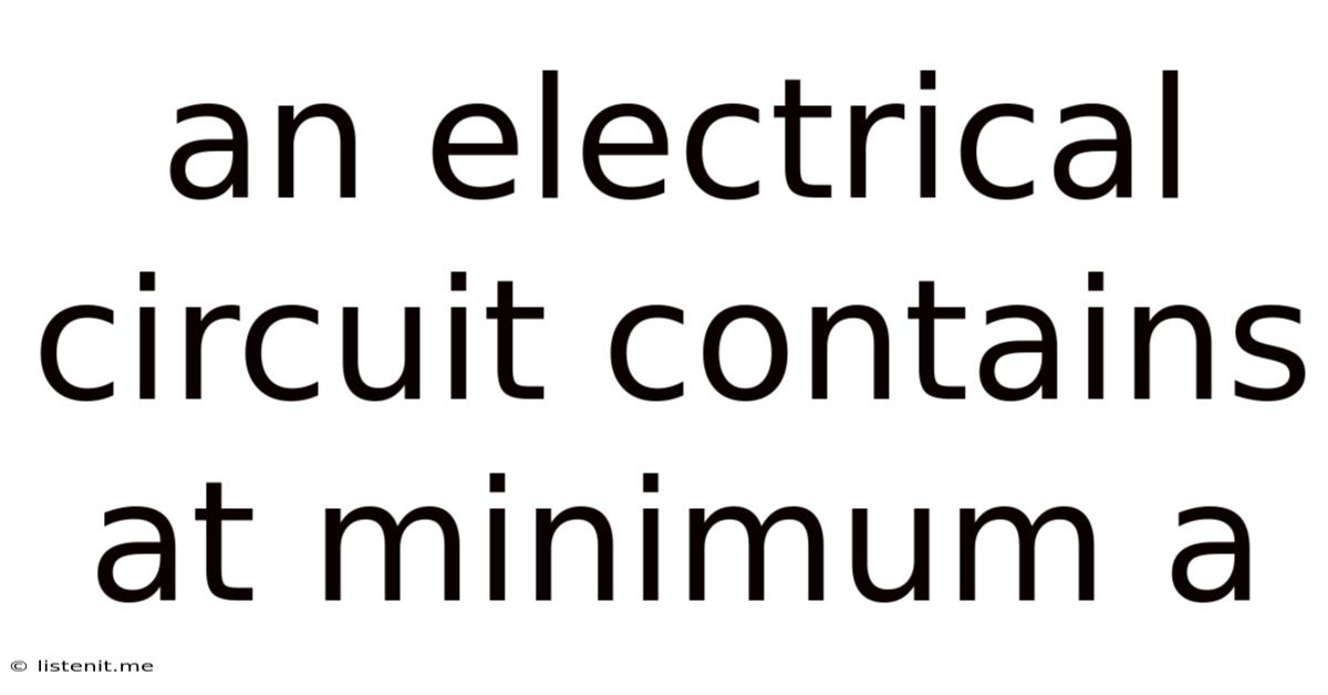 An Electrical Circuit Contains At Minimum A
