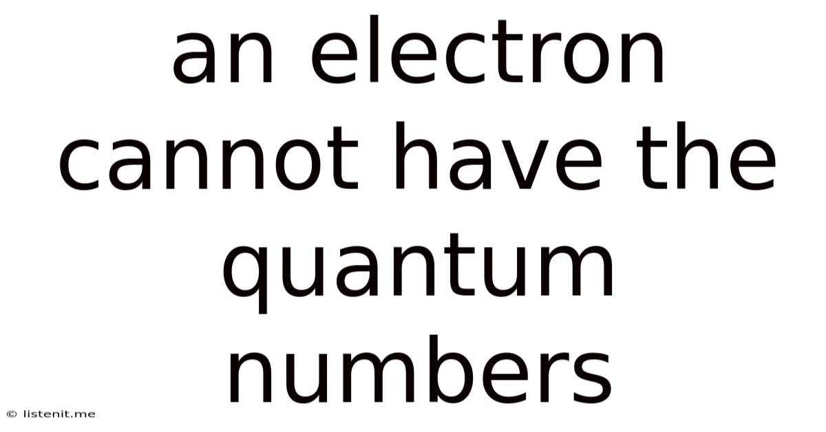 An Electron Cannot Have The Quantum Numbers