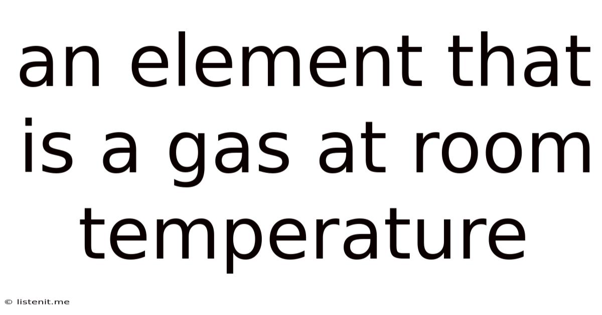An Element That Is A Gas At Room Temperature