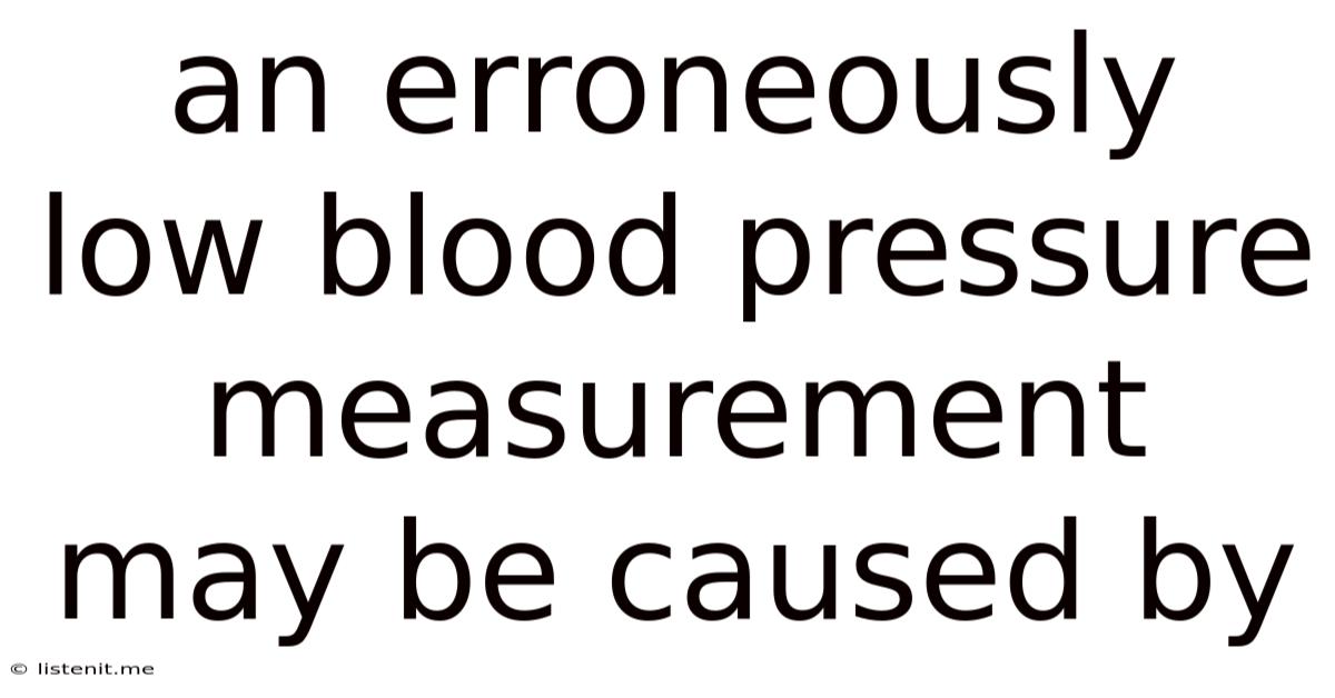 An Erroneously Low Blood Pressure Measurement May Be Caused By