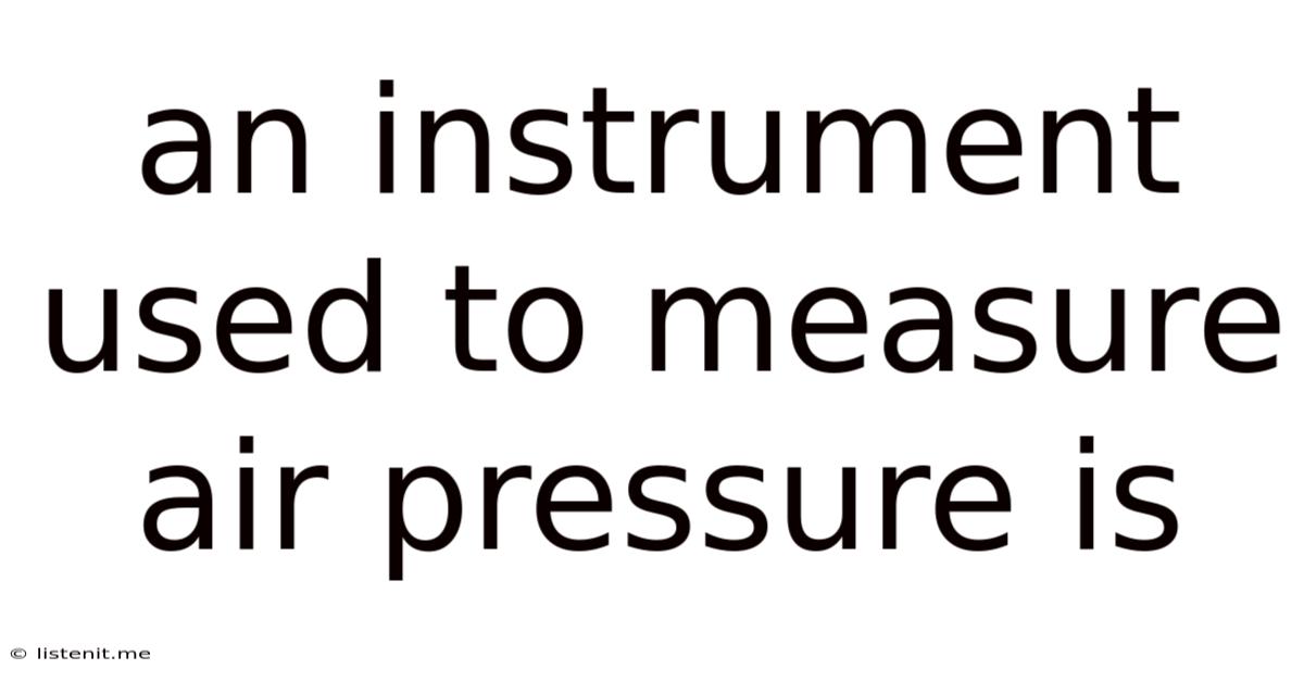 An Instrument Used To Measure Air Pressure Is