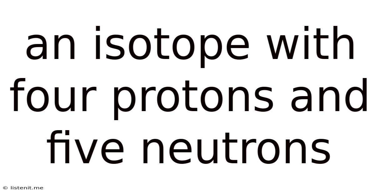 An Isotope With Four Protons And Five Neutrons