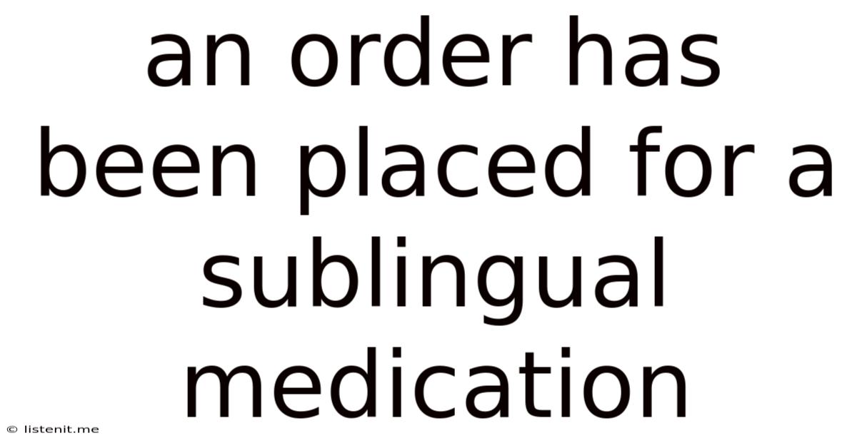 An Order Has Been Placed For A Sublingual Medication