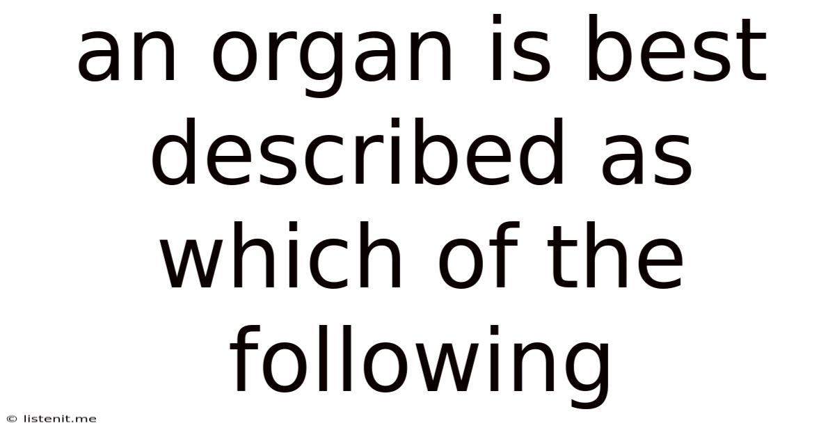 An Organ Is Best Described As Which Of The Following