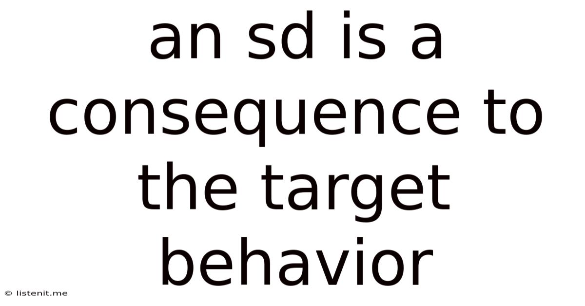 An Sd Is A Consequence To The Target Behavior