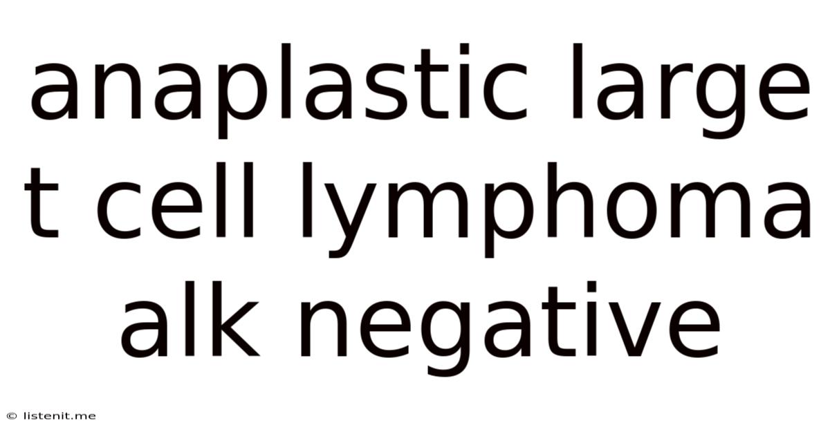 Anaplastic Large T Cell Lymphoma Alk Negative