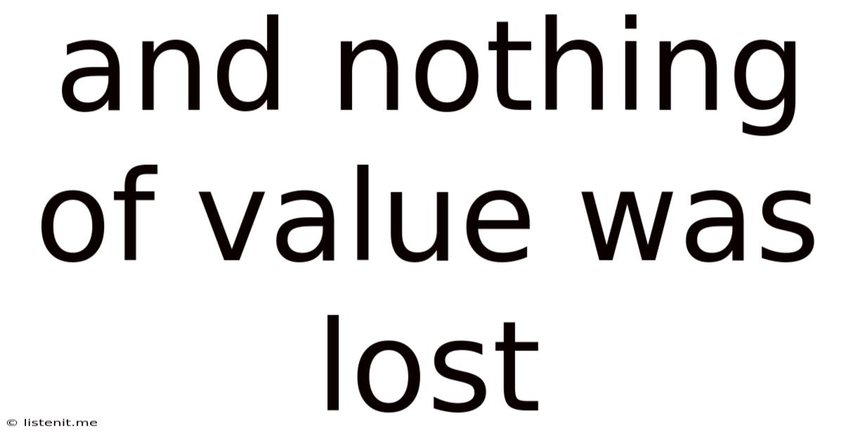 And Nothing Of Value Was Lost