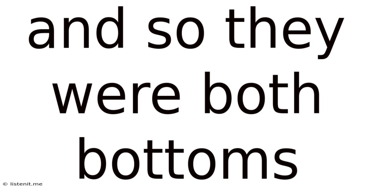 And So They Were Both Bottoms