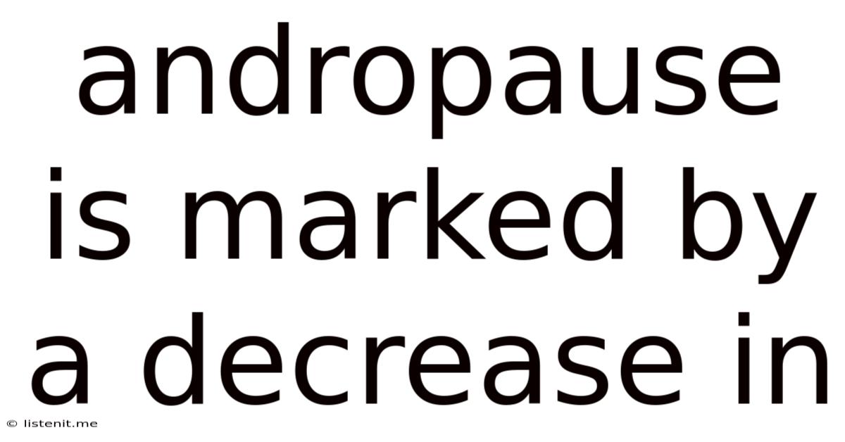 Andropause Is Marked By A Decrease In