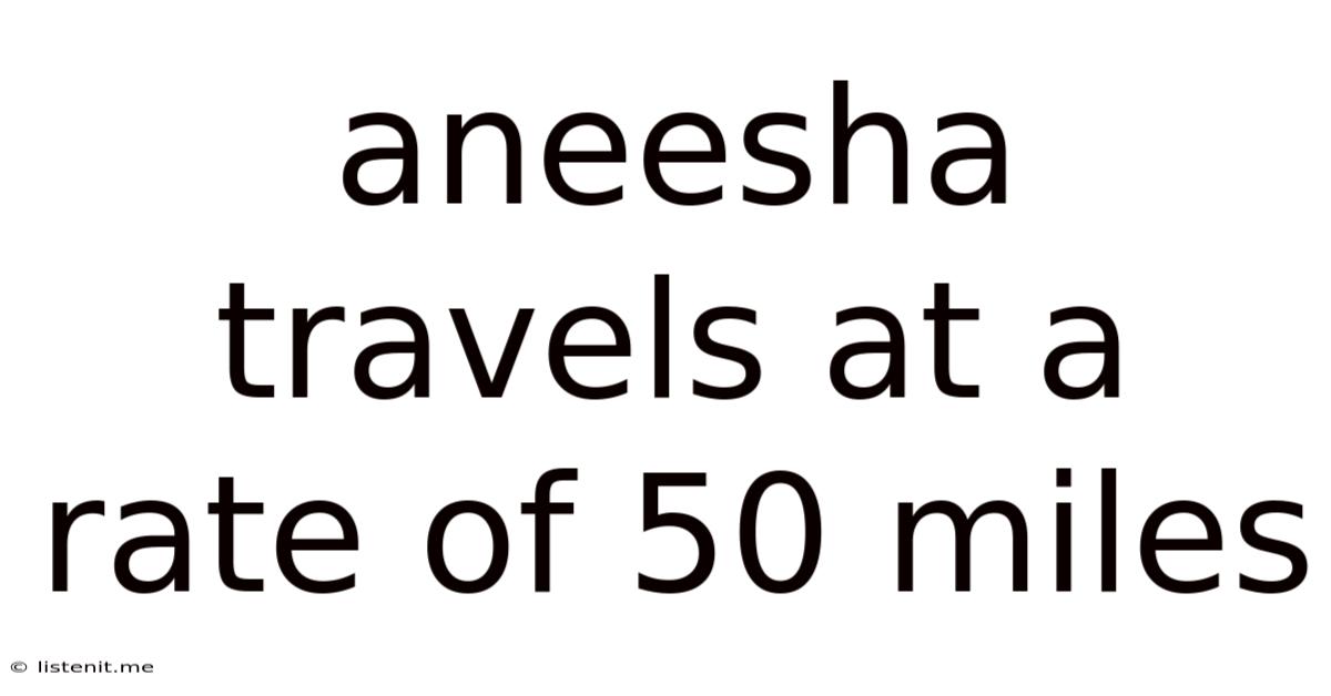 Aneesha Travels At A Rate Of 50 Miles