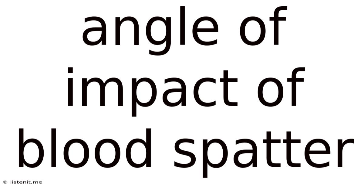 Angle Of Impact Of Blood Spatter